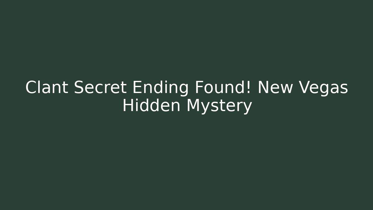 Clant Secret Ending Found! New Vegas Hidden Mystery