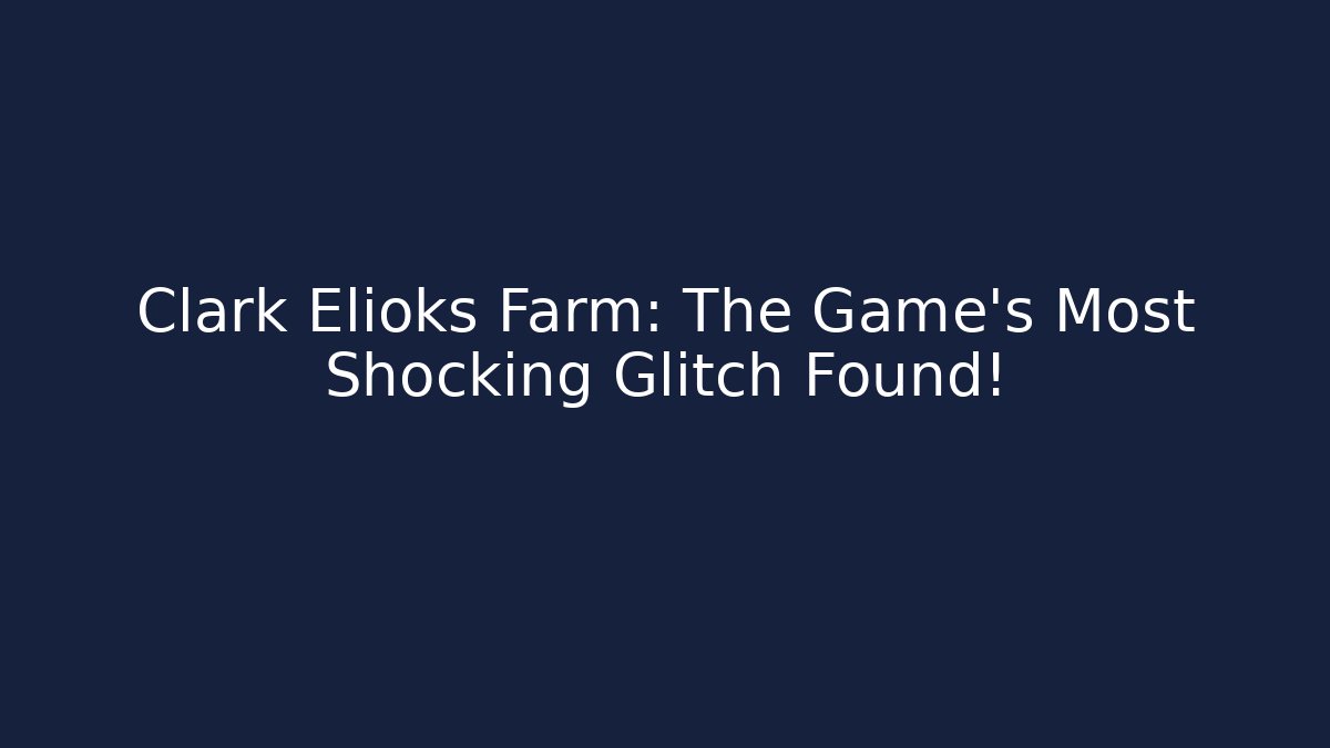 Clark Elioks Farm: The Game's Most Shocking Glitch Found! - Critter Realm