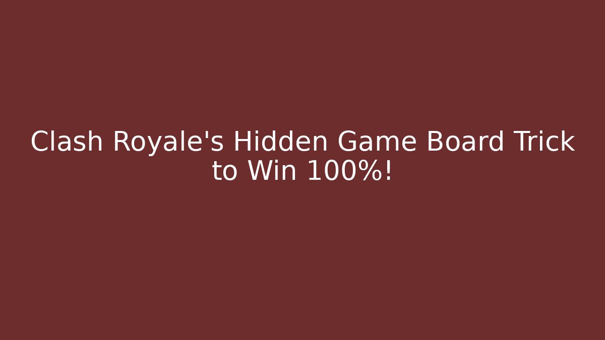 Clash Royale’s Hidden Game Board Trick to Win 100%!