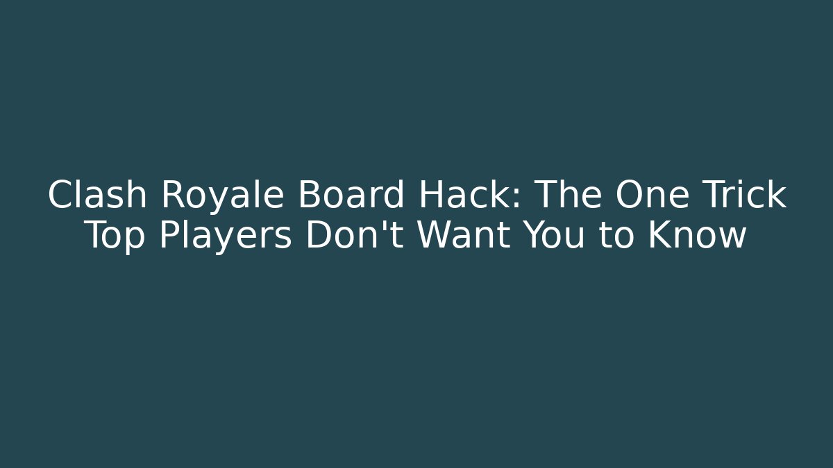 Clash Royale Board Hack: The One Trick Top Players Don't Want You to Know