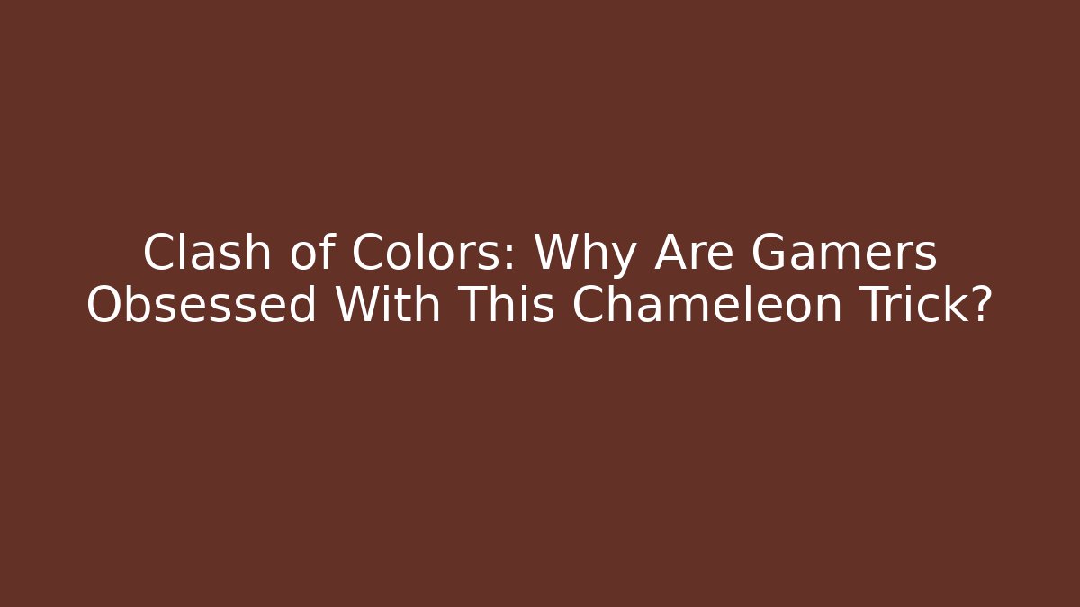 Clash of Colors: Why Are Gamers Obsessed With This Chameleon Trick?