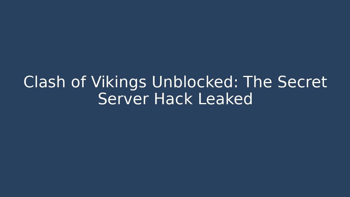 Clash of Vikings Unblocked: The Secret Server Hack Leaked - Critter Realm