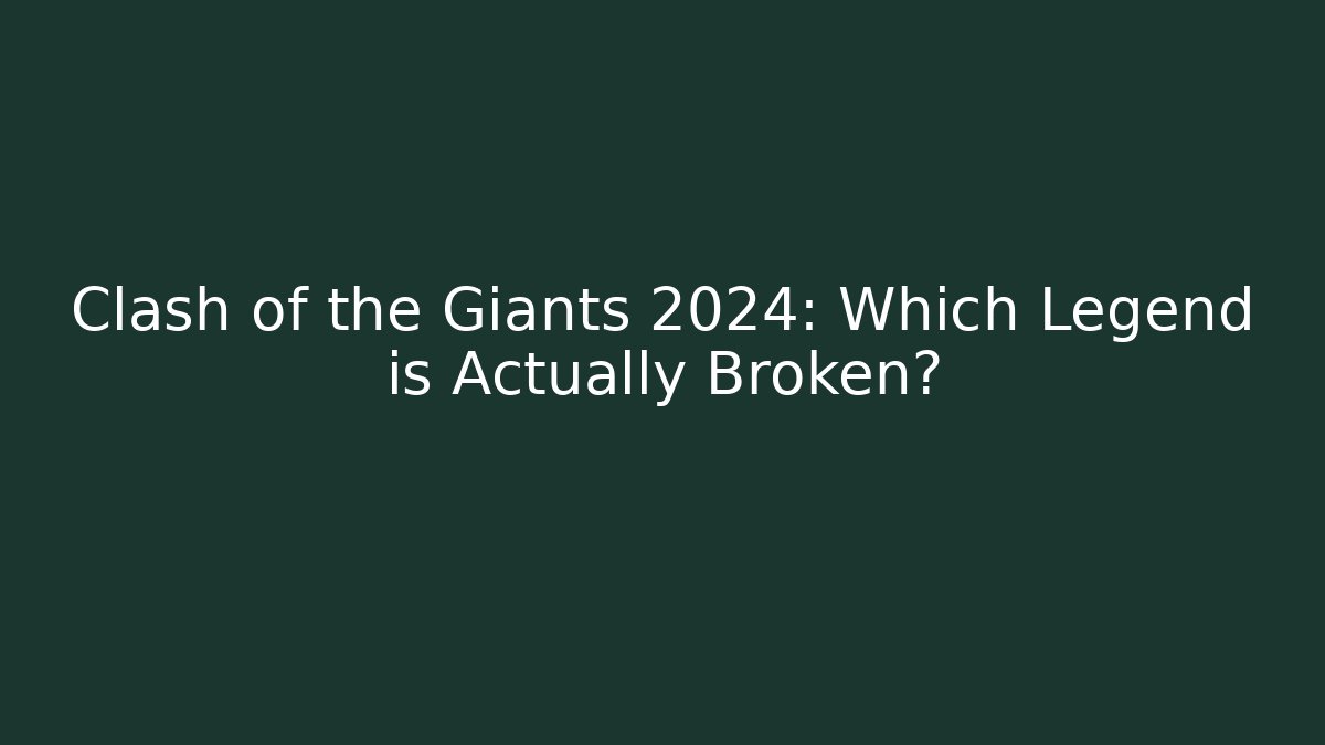 Clash of the Giants 2024: Which Legend is Actually Broken?