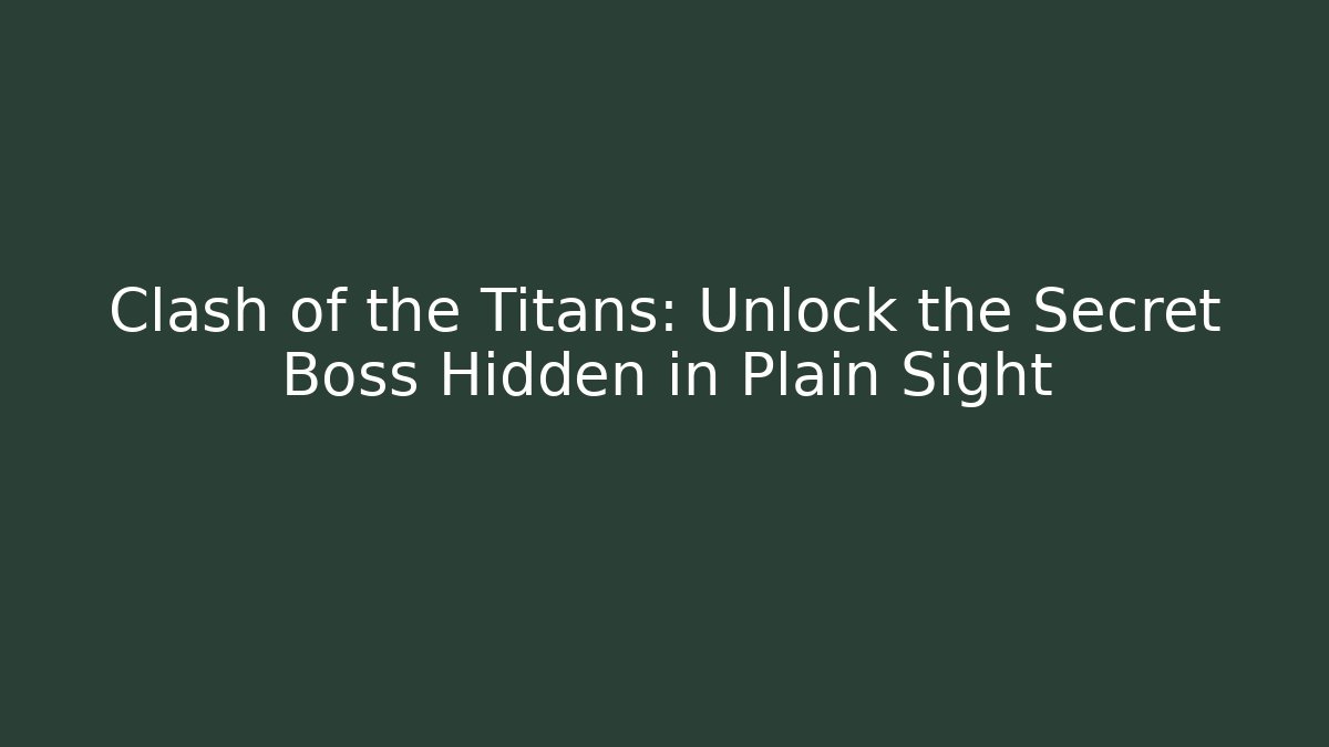 Clash of the Titans: Unlock the Secret Boss Hidden in Plain Sight