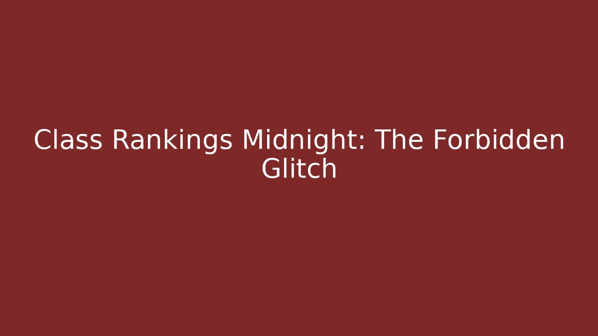 Class Rankings Midnight: The Forbidden Glitch