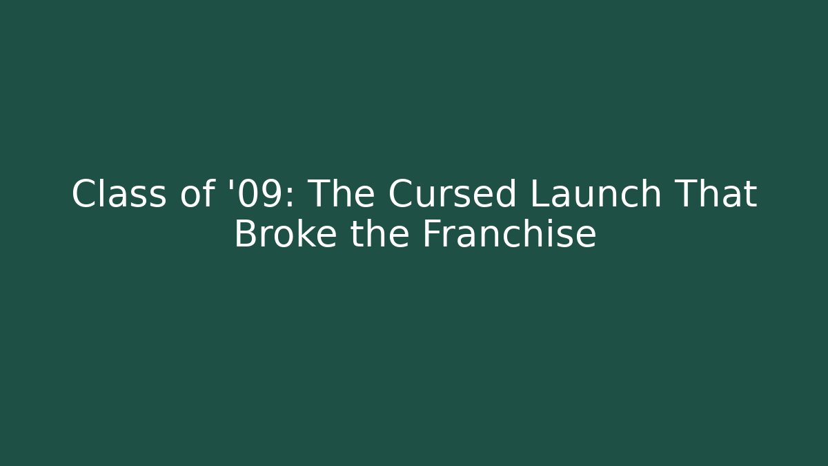 Class of '09: The Cursed Launch That Broke the Franchise