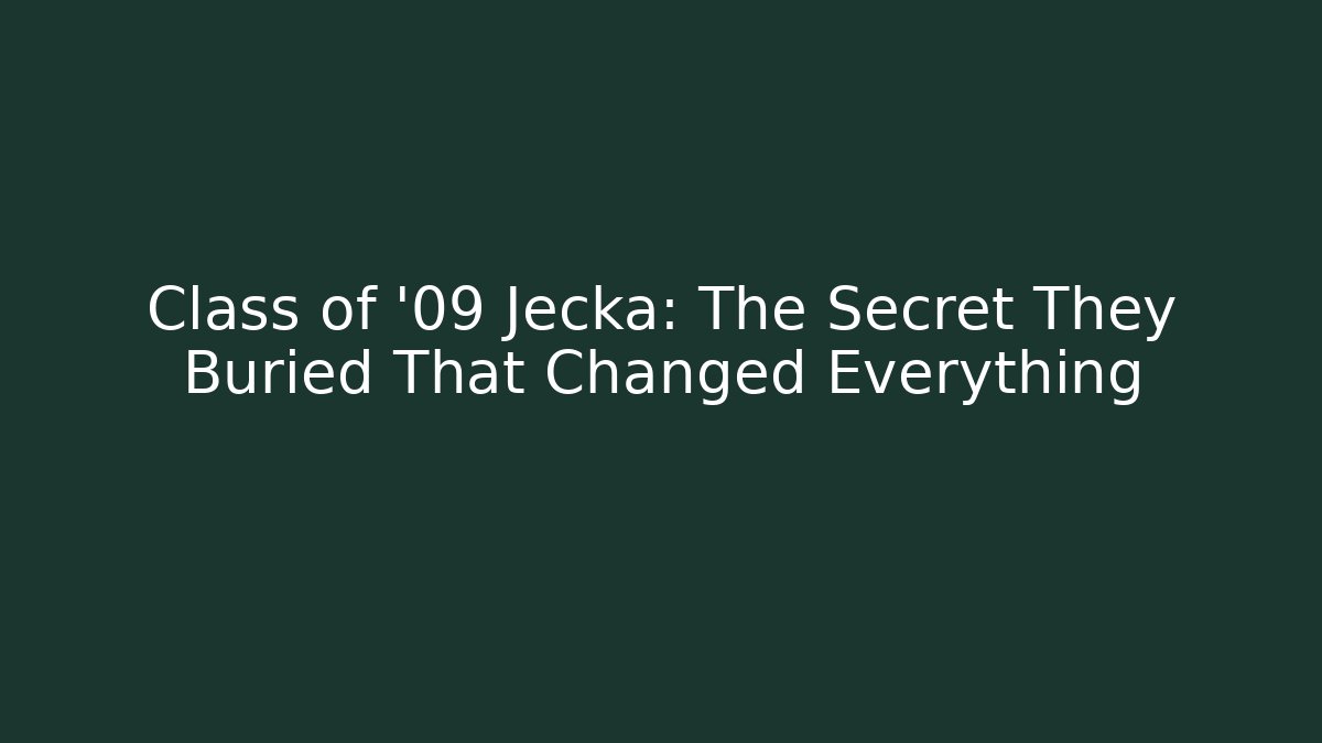 Class of '09 Jecka: The Secret They Buried That Changed Everything