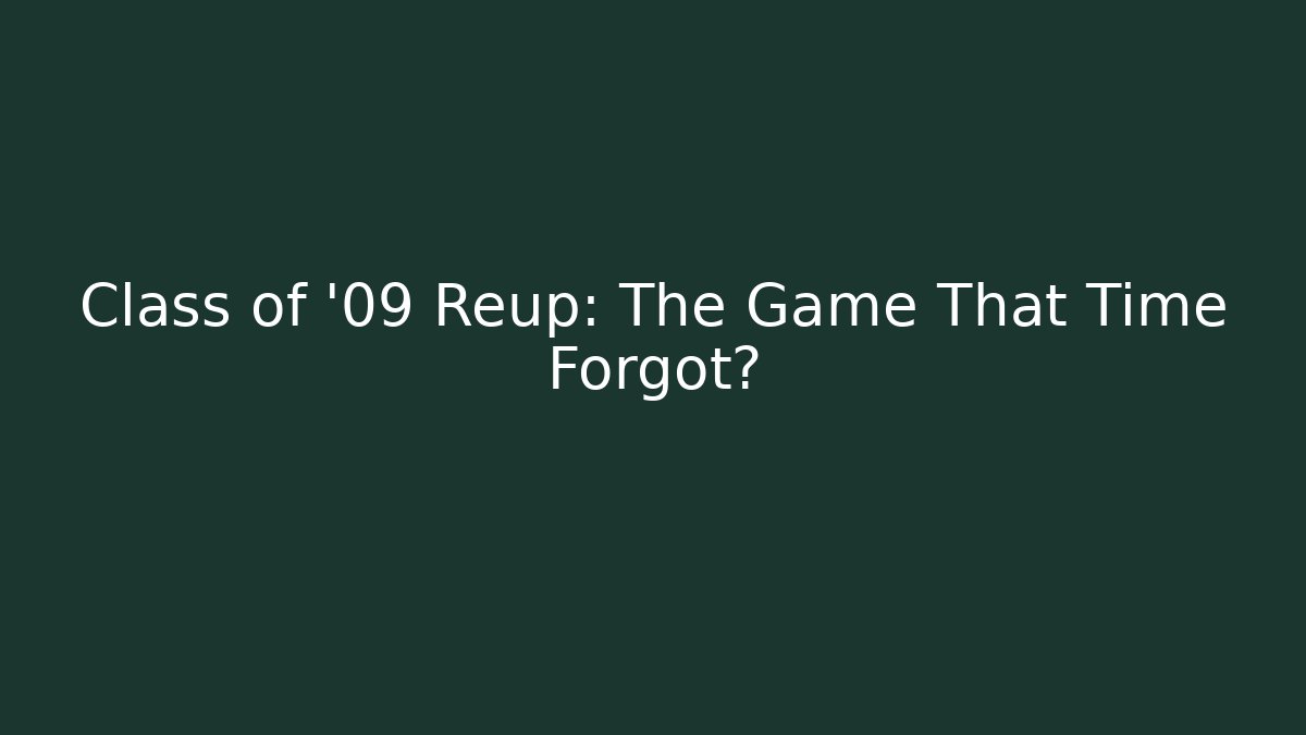 Class of '09 Reup: The Game That Time Forgot?
