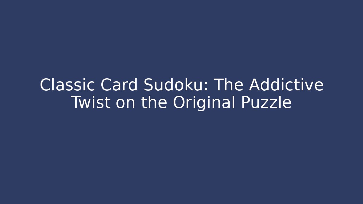 Classic Card Sudoku: The Addictive Twist on the Original Puzzle - Critter Realm