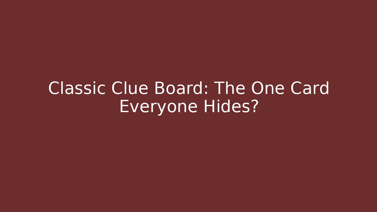 Classic Clue Board: The One Card Everyone Hides?