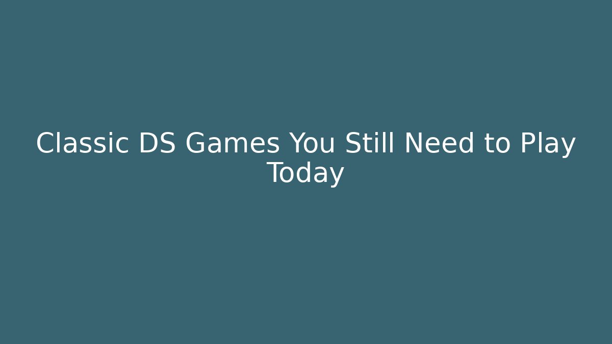 Classic DS Games You Still Need to Play Today