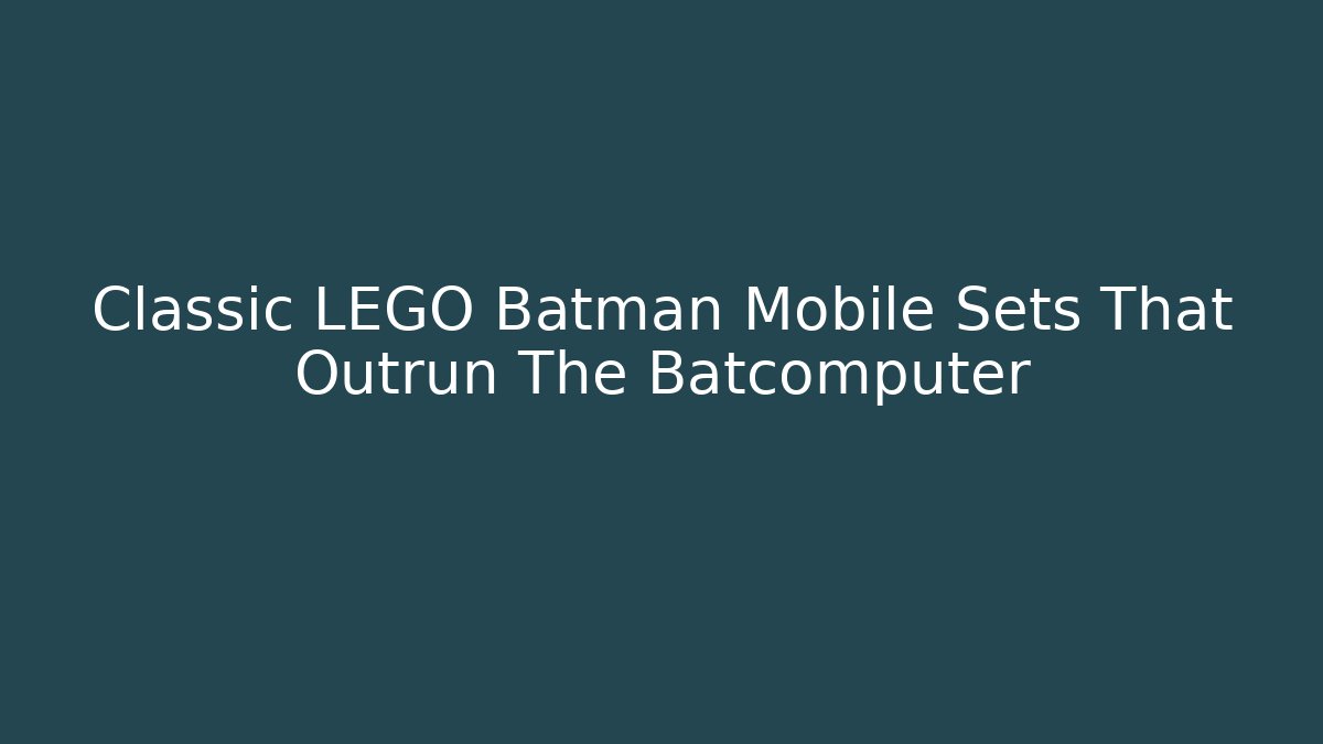 Classic LEGO Batman Mobile Sets That Outrun The Batcomputer - Critter Realm