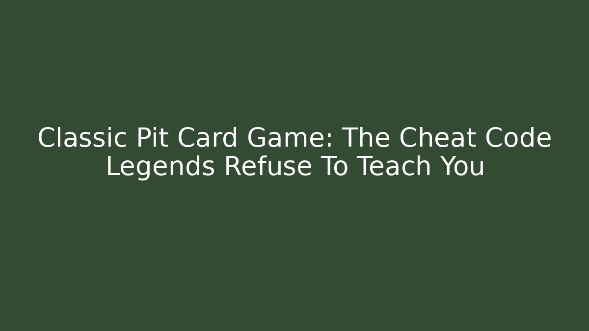 Classic Pit Card Game: The Cheat Code Legends Refuse To Teach You
