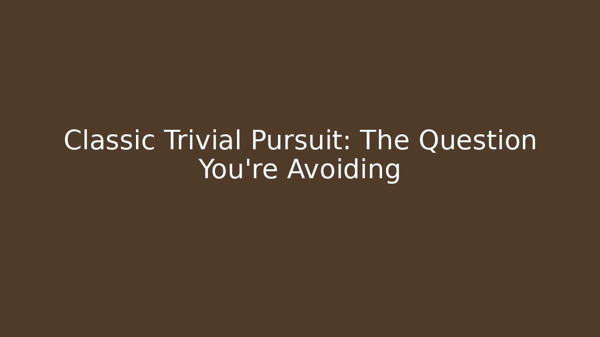 Classic Trivial Pursuit: The Question You're Avoiding - Critter Realm