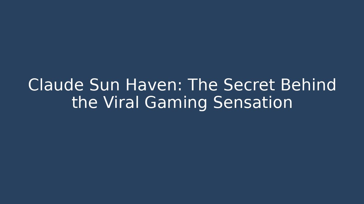 Claude Sun Haven: The Secret Behind the Viral Gaming Sensation