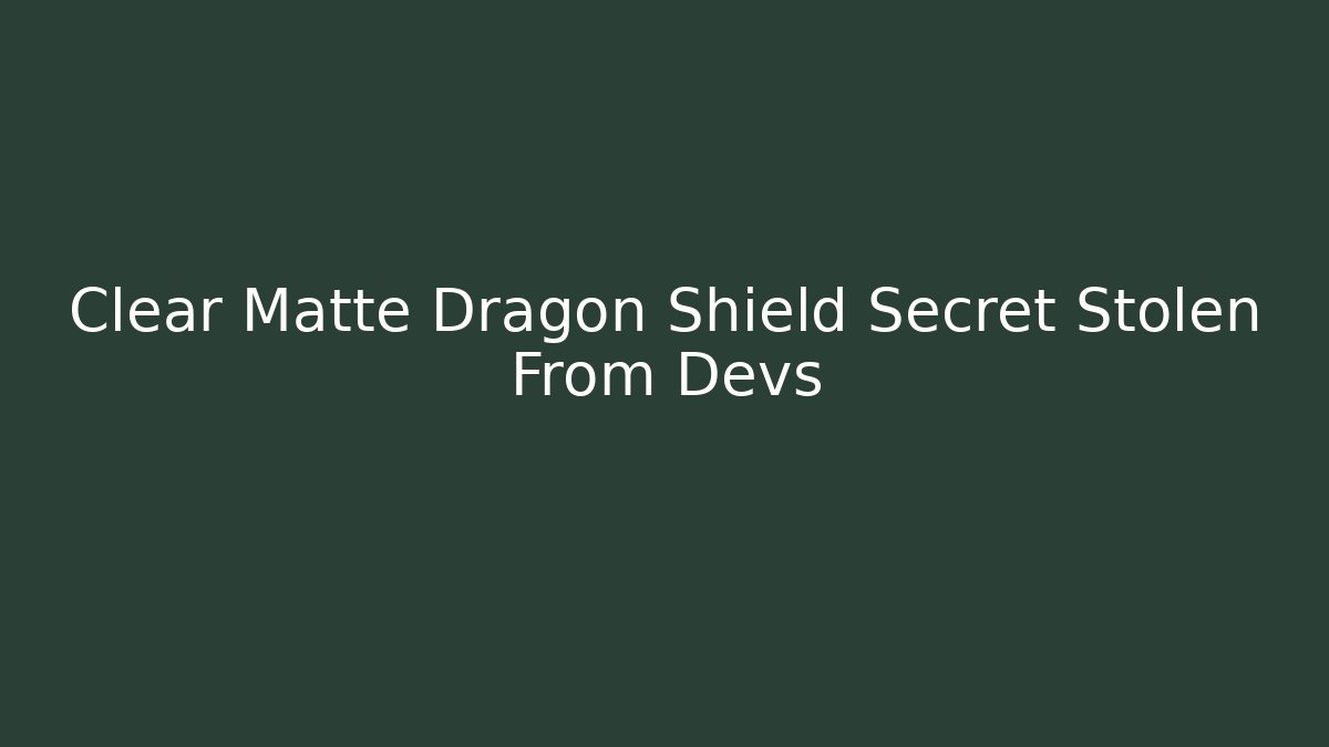 Clear Matte Dragon Shield Secret Stolen From Devs - Critter Realm