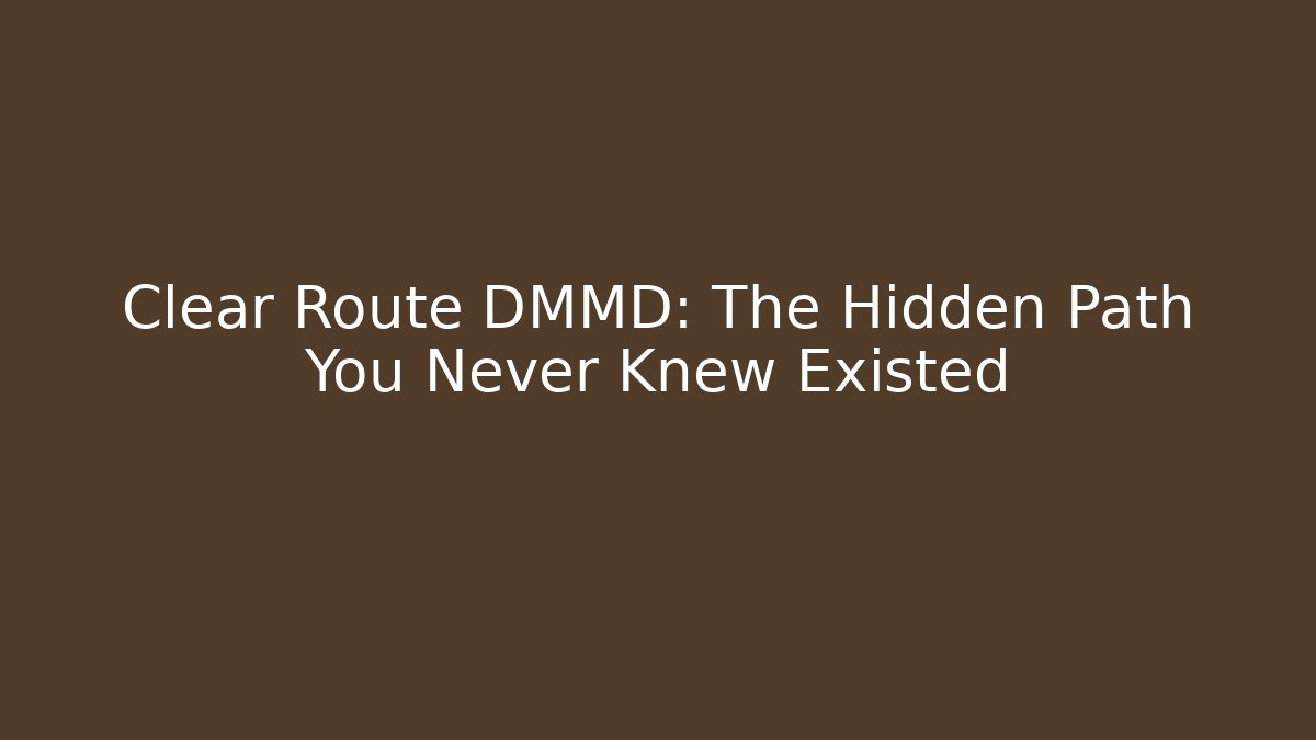 Clear Route DMMD: The Hidden Path You Never Knew Existed