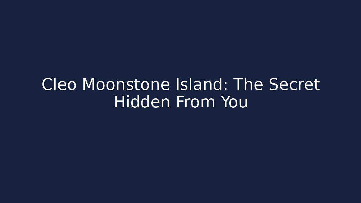 Cleo Moonstone Island: The Secret Hidden From You