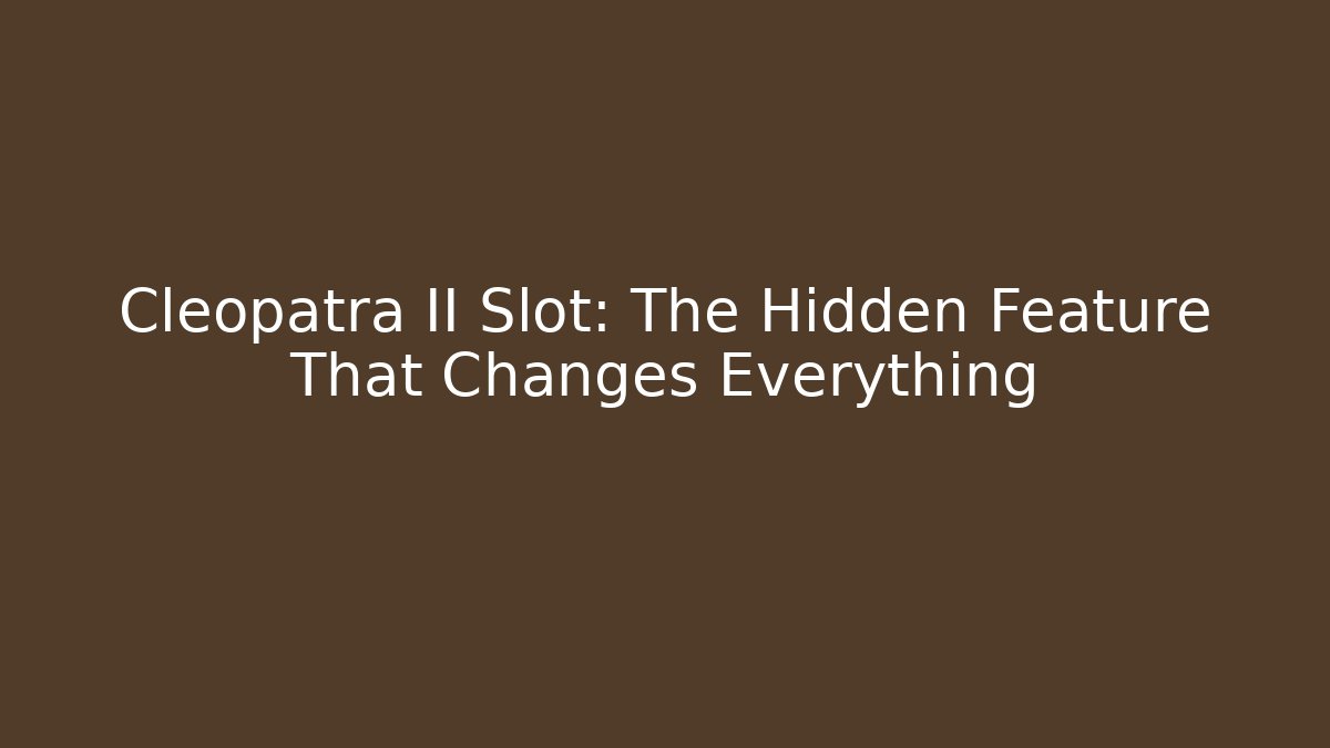 Cleopatra II Slot: The Hidden Feature That Changes Everything