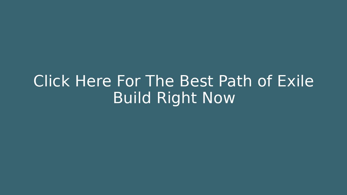 Click Here For The Best Path of Exile Build Right Now