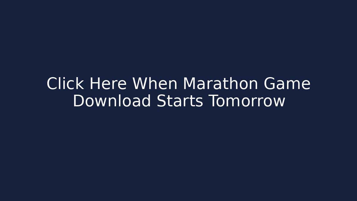 Click Here When Marathon Game Download Starts Tomorrow - Critter Realm