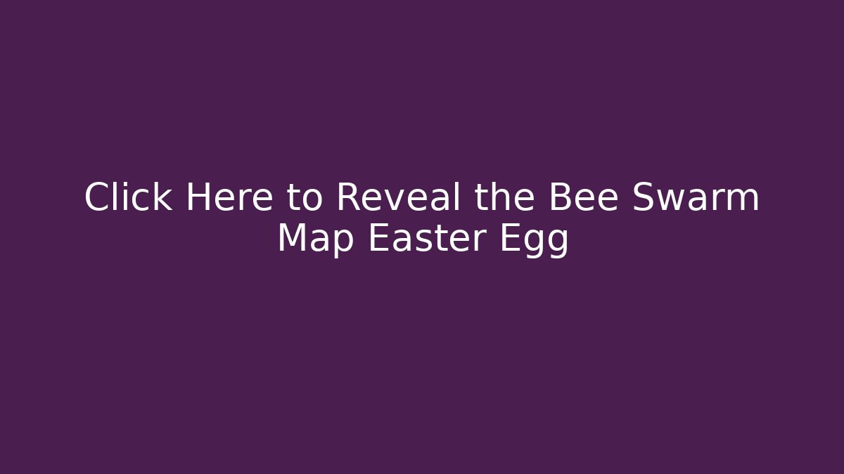 Click Here to Reveal the Bee Swarm Map Easter Egg
