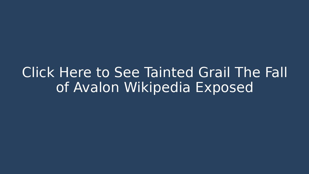Click Here to See Tainted Grail The Fall of Avalon Wikipedia Exposed