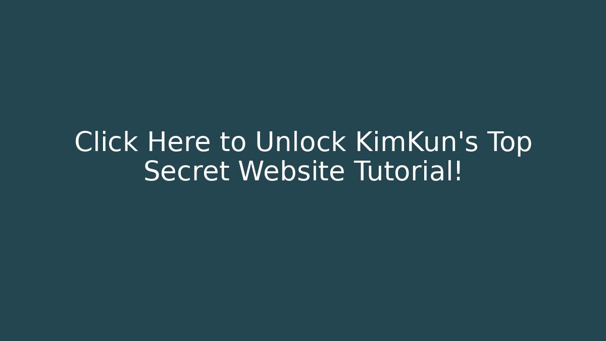 Click Here to Unlock KimKun's Top Secret Website Tutorial!