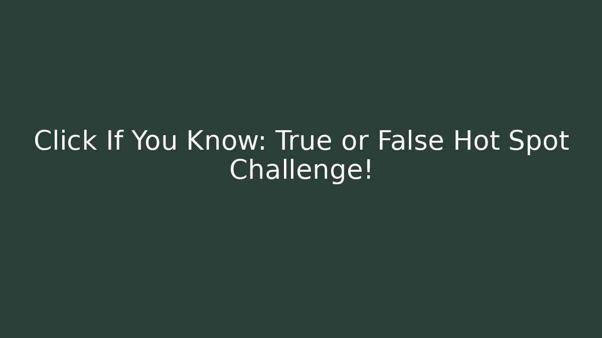 Click If You Know: True or False Hot Spot Challenge! - Critter Realm