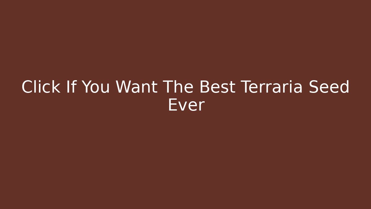 Click If You Want The Best Terraria Seed Ever