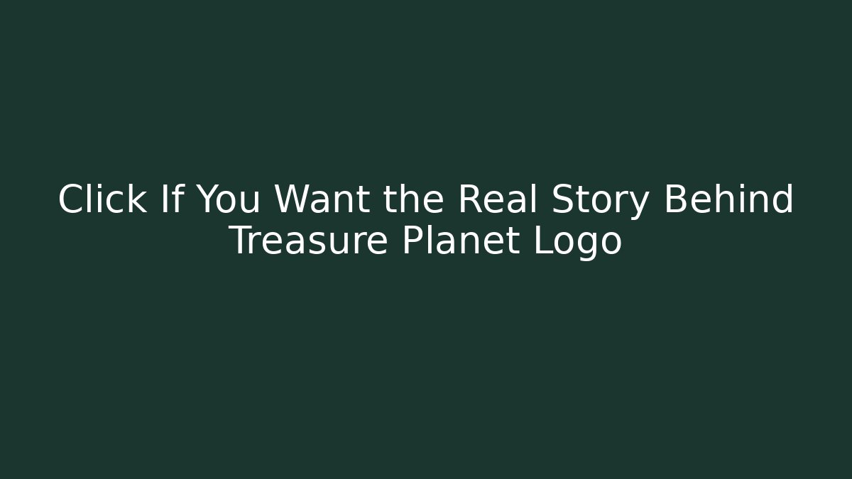 Click If You Want the Real Story Behind Treasure Planet Logo