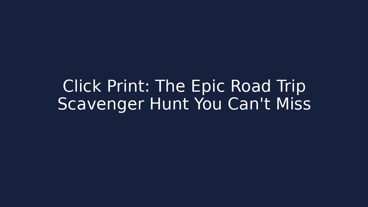 Click Print: The Epic Road Trip Scavenger Hunt You Can't Miss