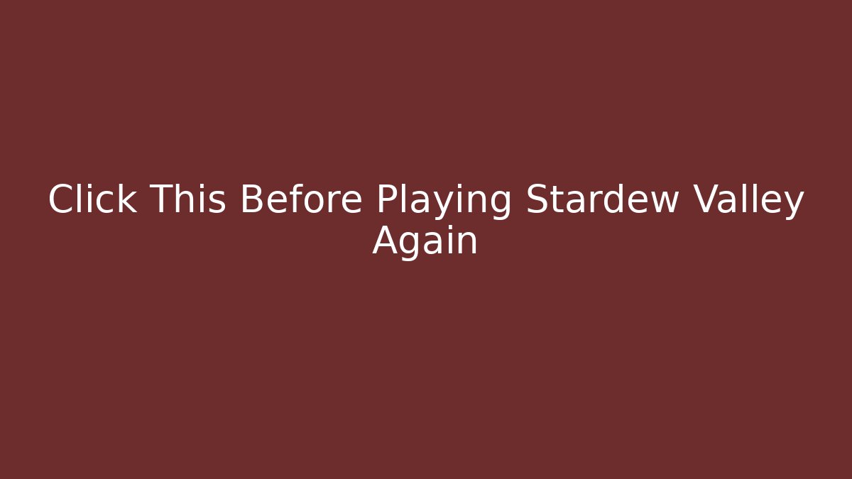 Click This Before Playing Stardew Valley Again - Critter Realm