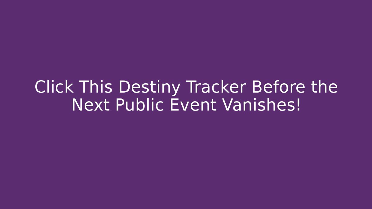 Click This Destiny Tracker Before the Next Public Event Vanishes!