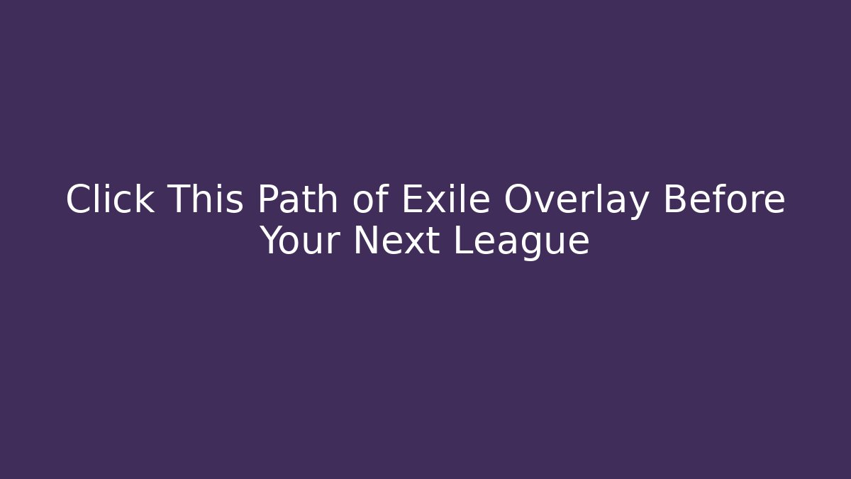 Click This Path of Exile Overlay Before Your Next League