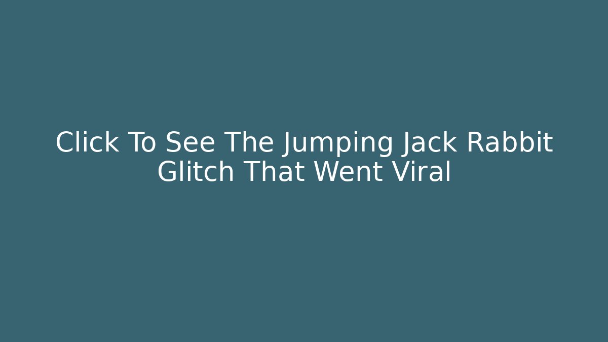 Click To See The Jumping Jack Rabbit Glitch That Went Viral - Critter Realm