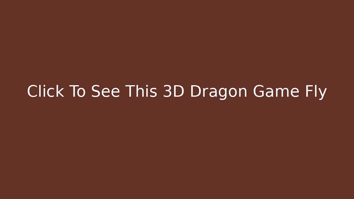 Click To See This 3D Dragon Game Fly