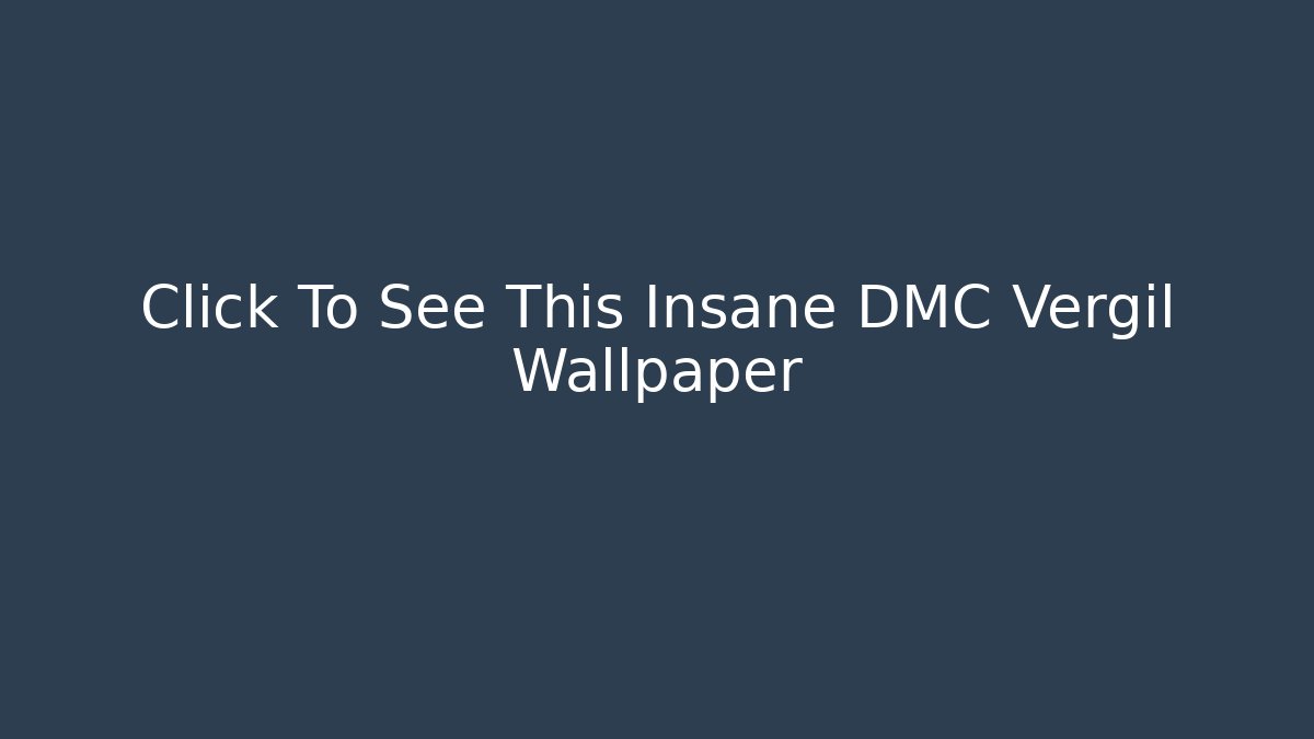 Click To See This Insane DMC Vergil Wallpaper