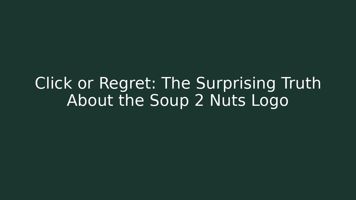 Click or Regret: The Surprising Truth About the Soup 2 Nuts Logo