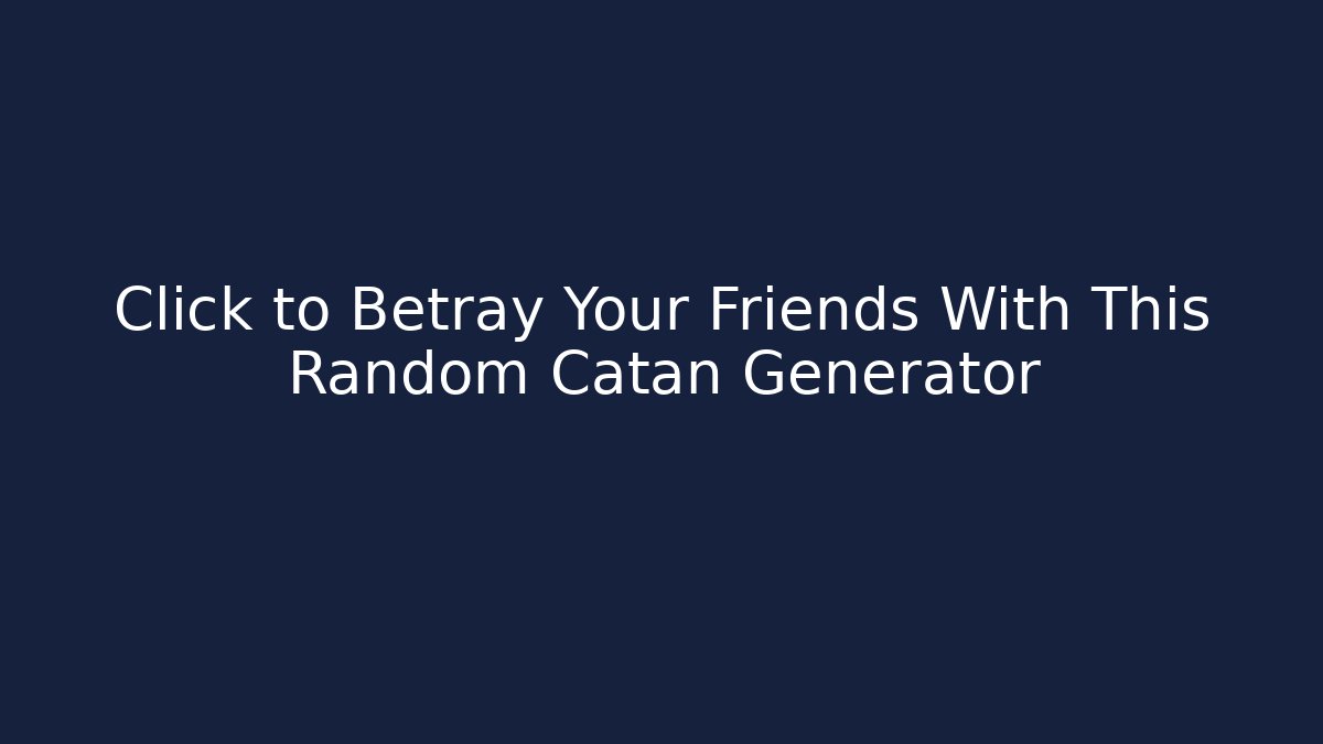 Click to Betray Your Friends With This Random Catan Generator