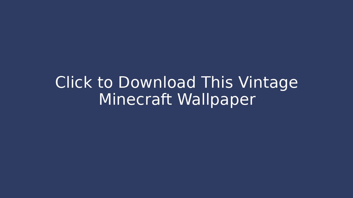Click to Download This Vintage Minecraft Wallpaper