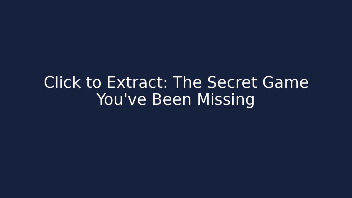 Click to Extract: The Secret Game You’ve Been Missing - Critter Realm