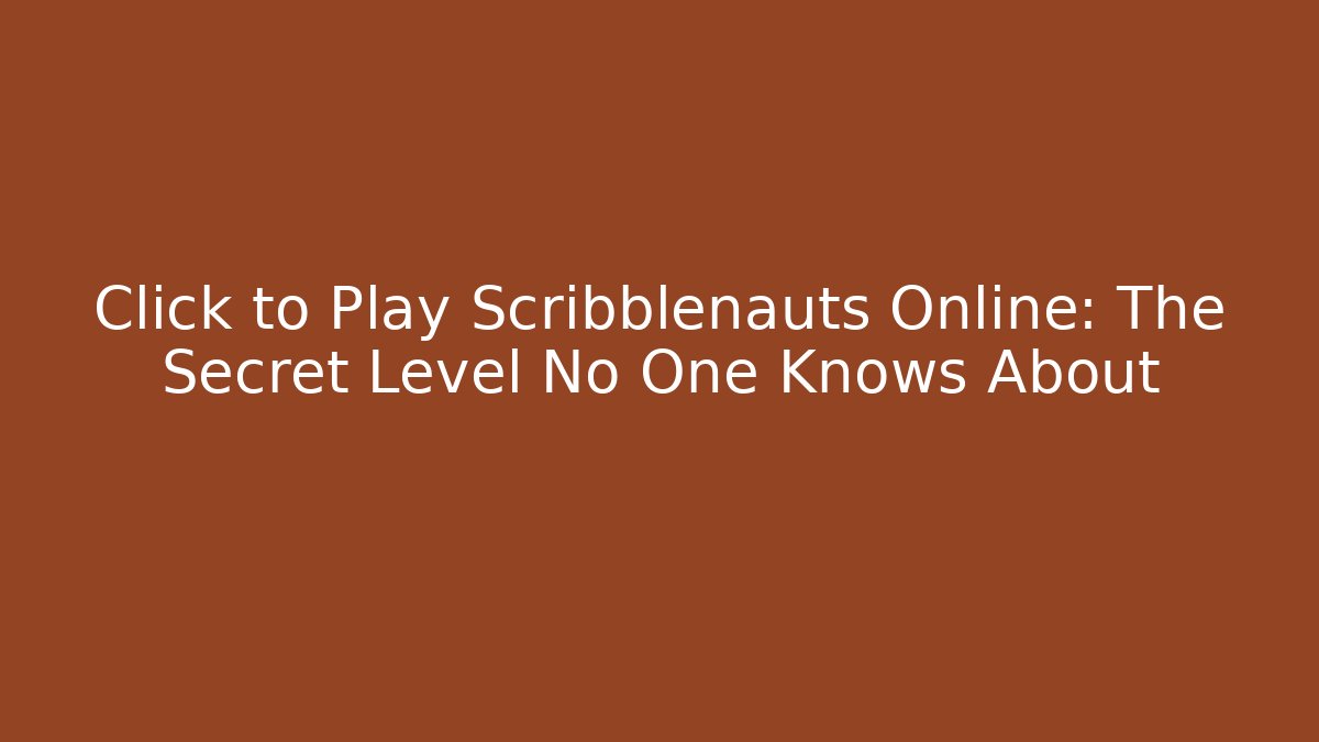 Click to Play Scribblenauts Online: The Secret Level No One Knows About