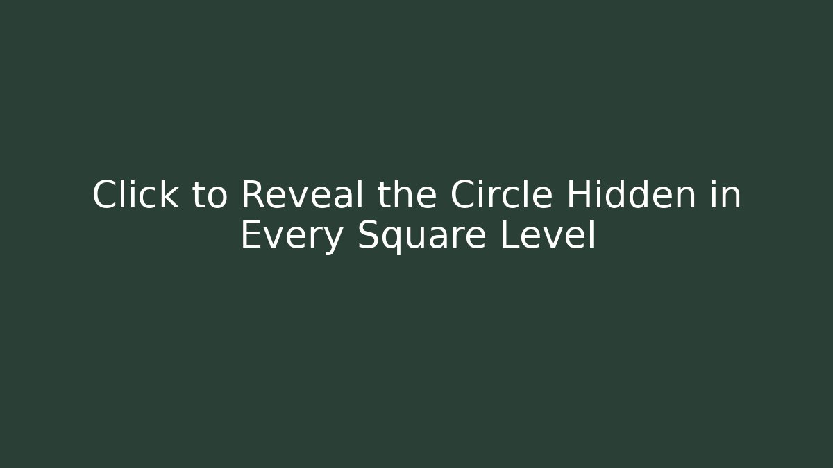 Click to Reveal the Circle Hidden in Every Square Level