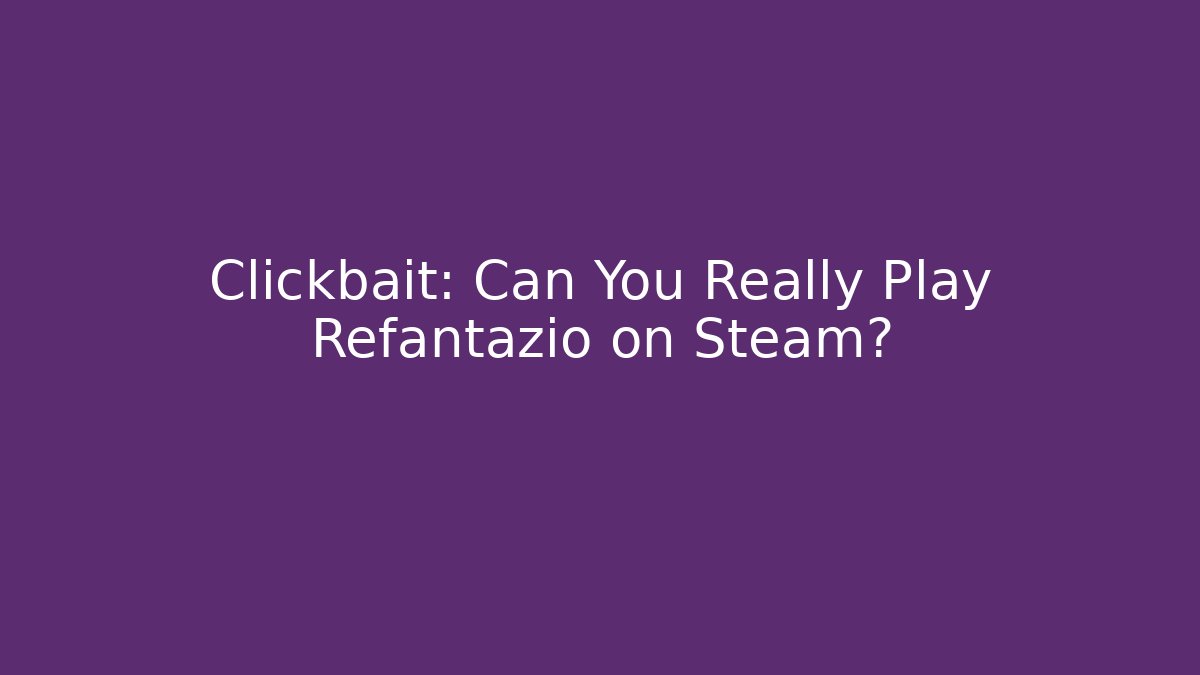 Clickbait: Can You Really Play Refantazio on Steam?