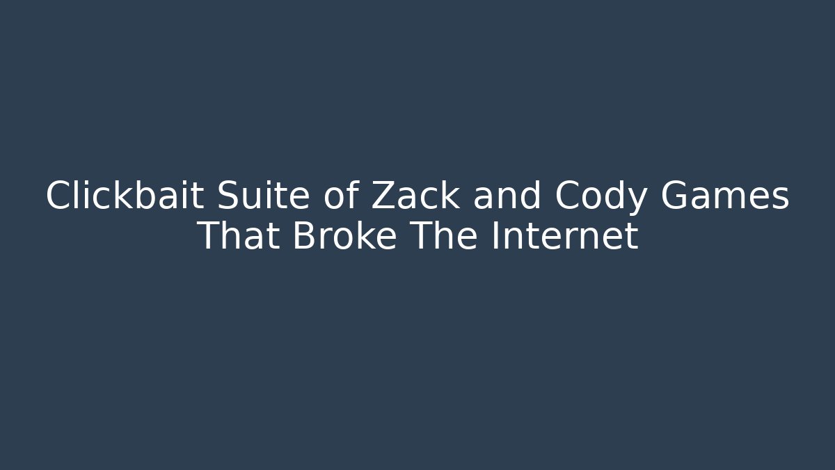 Clickbait Suite of Zack and Cody Games That Broke The Internet