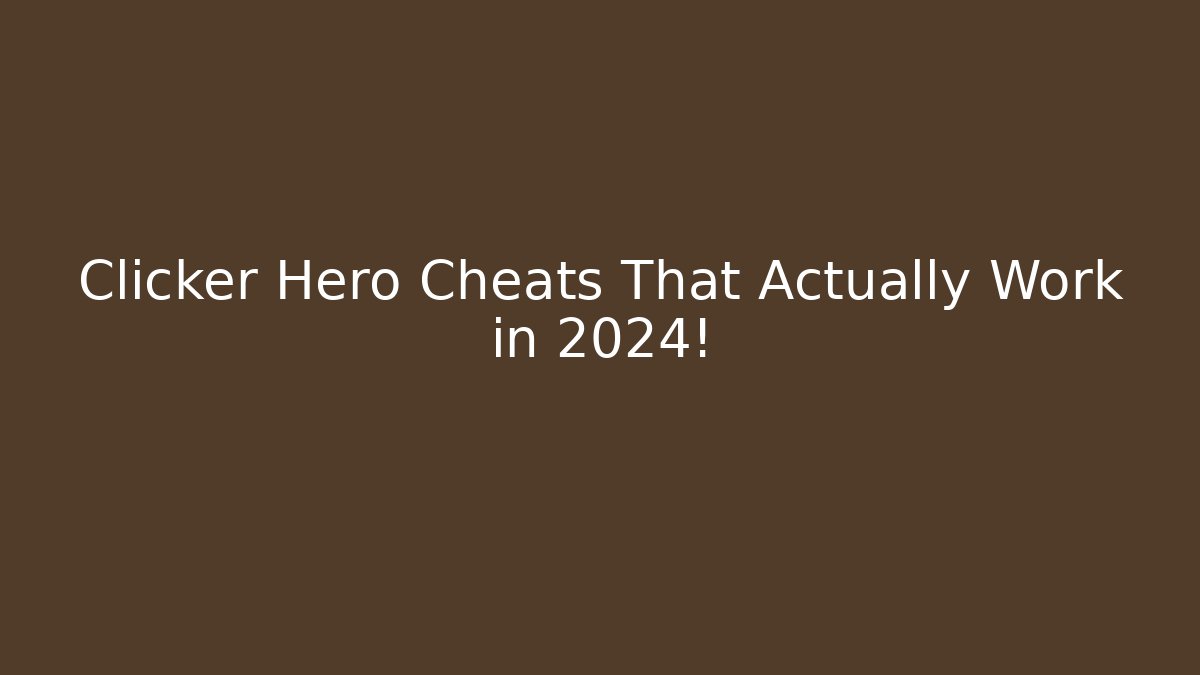 Clicker Hero Cheats That Actually Work in 2024!