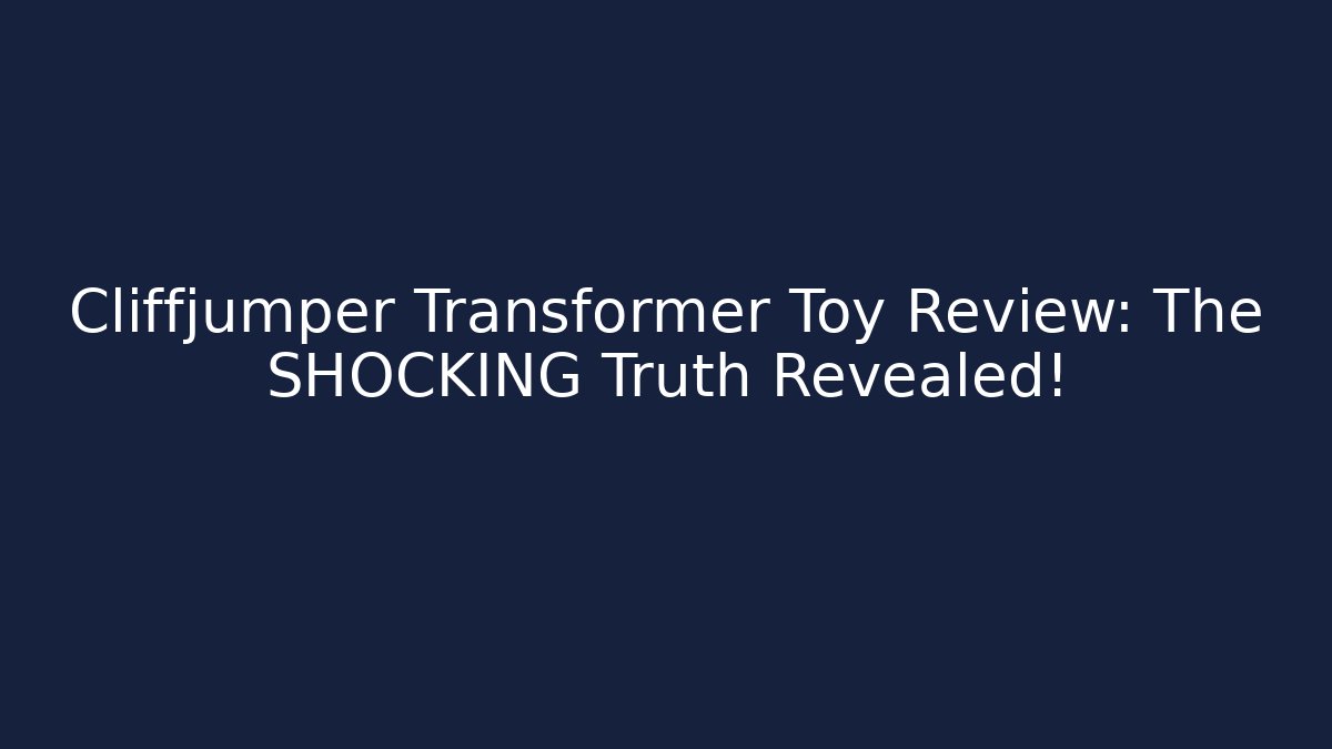 Cliffjumper Transformer Toy Review: The SHOCKING Truth Revealed!