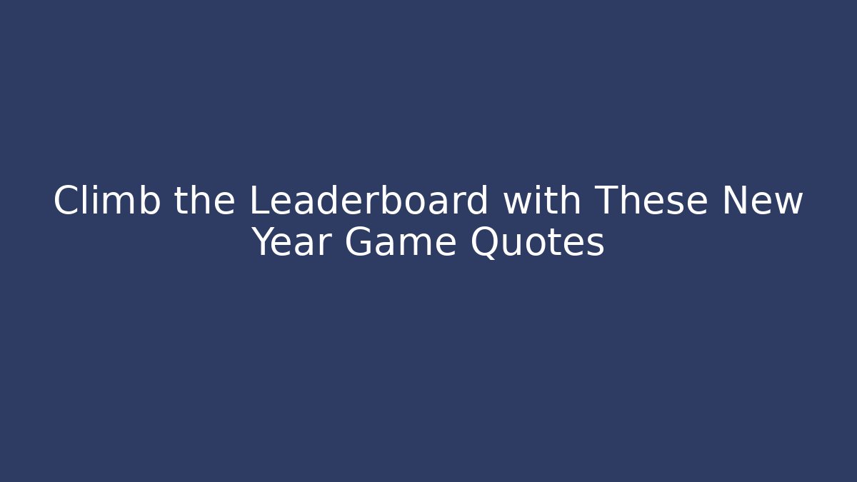 Climb the Leaderboard with These New Year Game Quotes