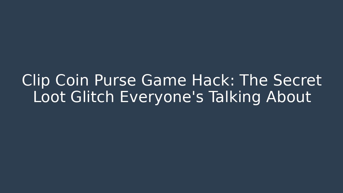 Clip Coin Purse Game Hack: The Secret Loot Glitch Everyone’s Talking About - Critter Realm
